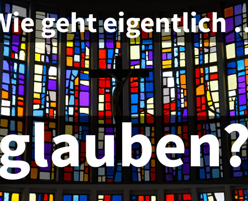 Wie geht eigentlich … glauben?
