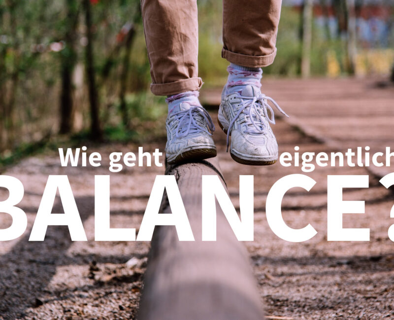 Wie geht eigentlich … Balance?