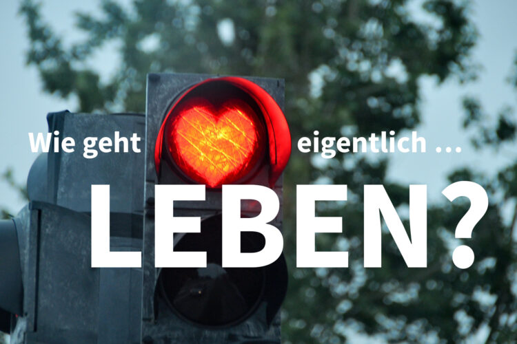 Wie geht eigentlich … Leben?