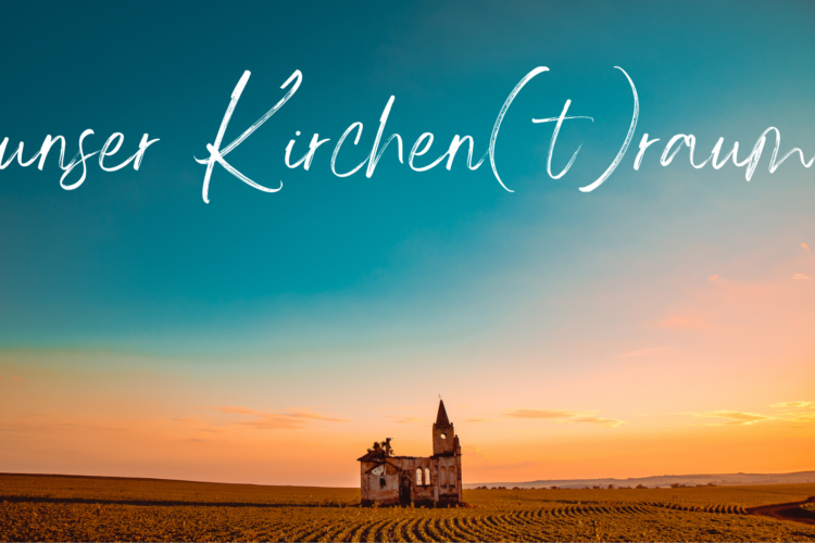  Mein Kirchen(t)raum