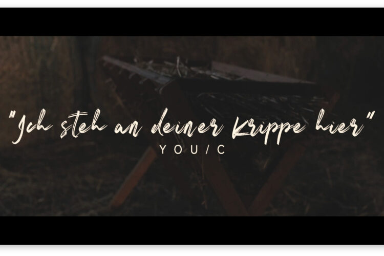  YOU/C "Ich steh an deiner Krippe hier"