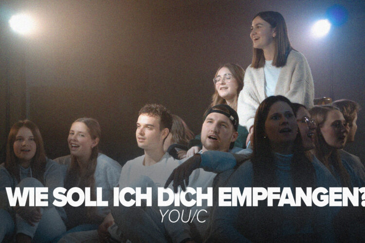  YOU/C "Wie soll ich dich empfangen?"