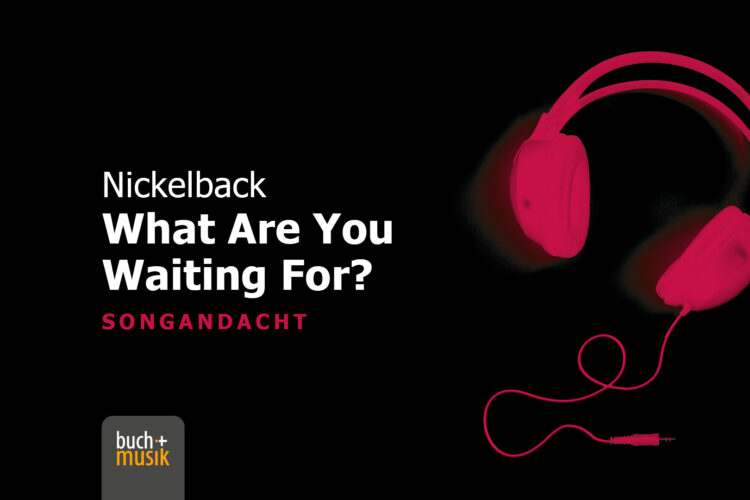  Nickelback: What Are You Waiting For?