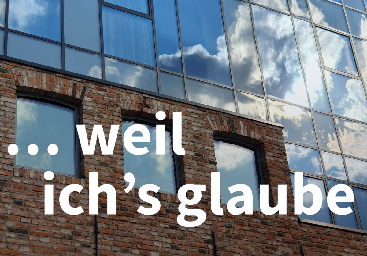 … weil ich’s glaube