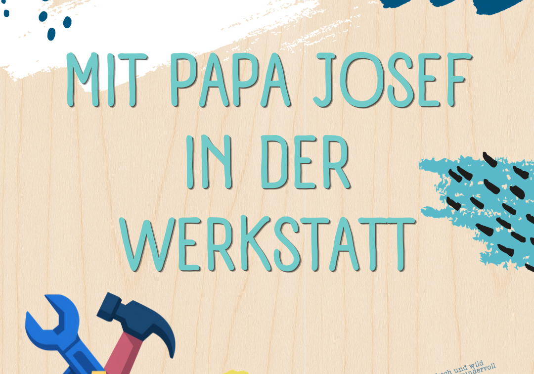 Mit Papa Josef in der Werkstatt