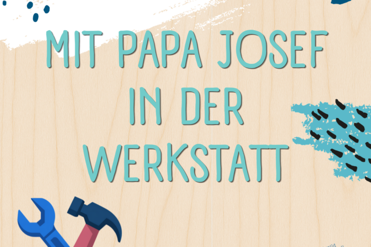  Mit Papa Josef in der Werkstatt