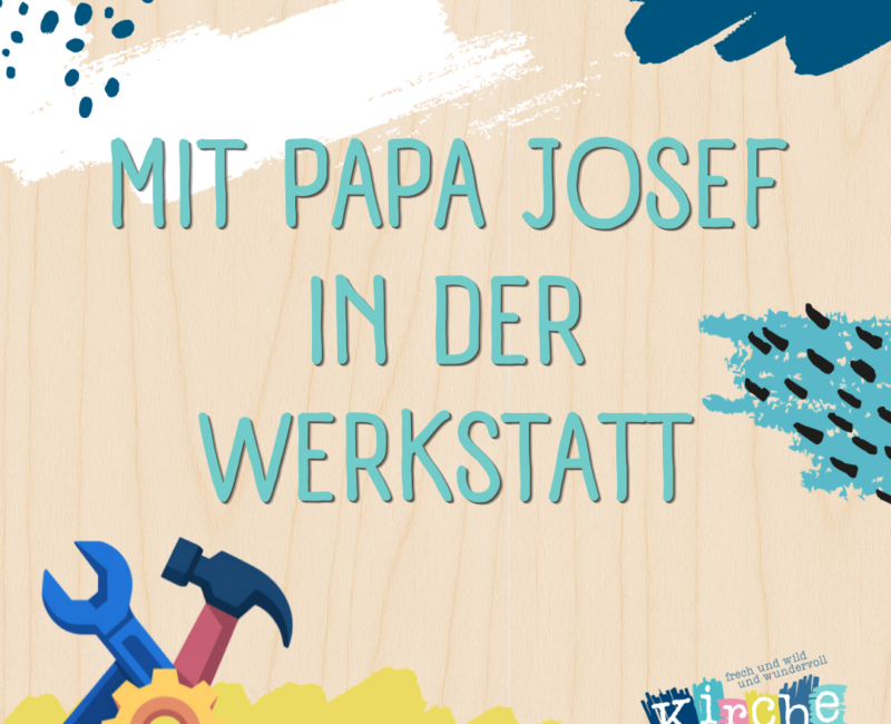 Mit Papa Josef in der Werkstatt