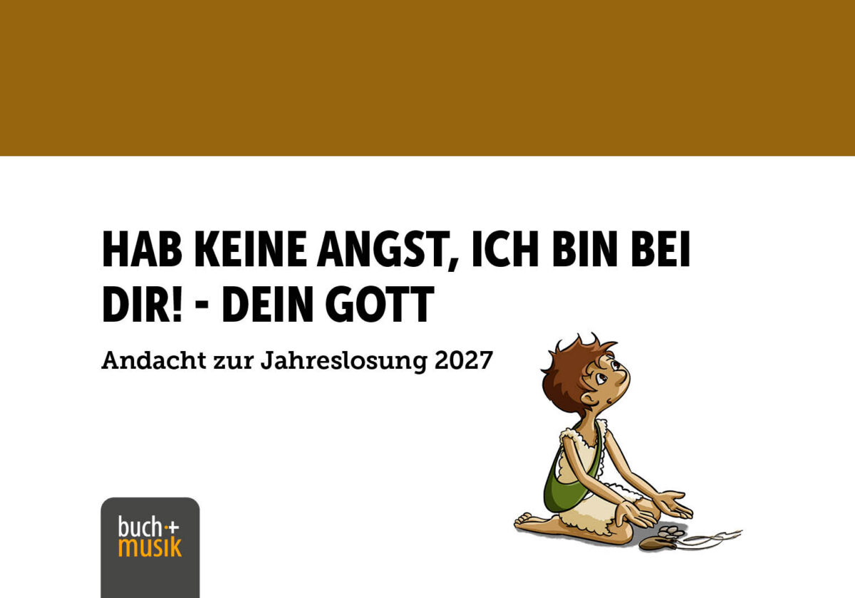 "Hab keine Angst, ich bin bei dir!" - dein Gott